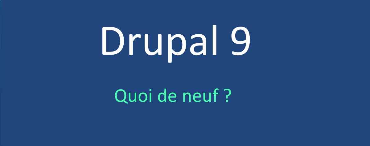 Drupal 9, quoi de neuf